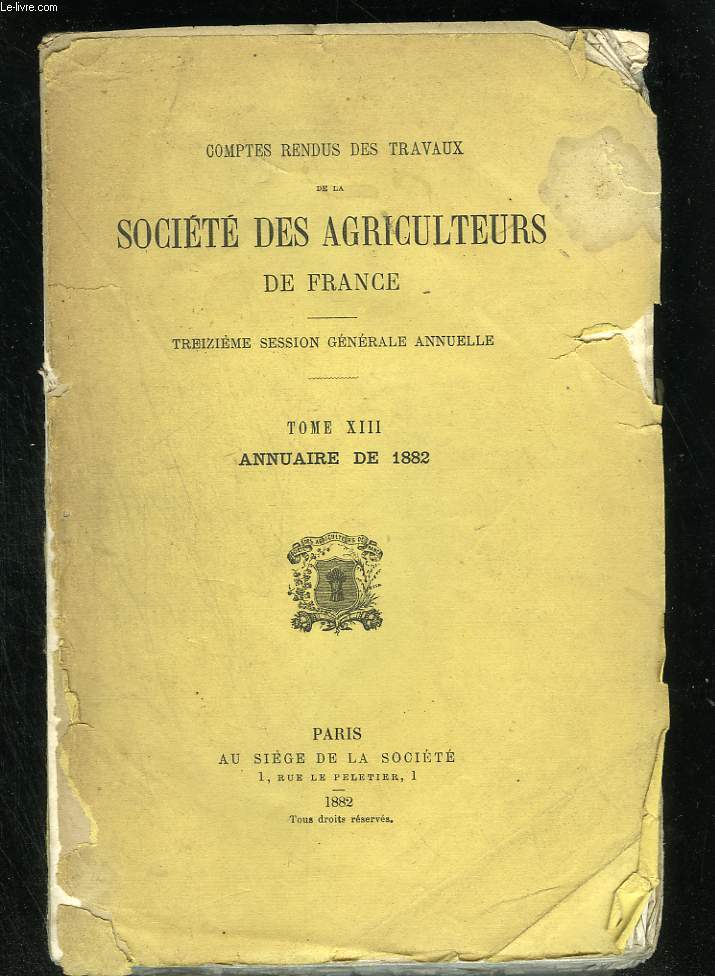 Compte rendu des travaux de la socit des agriculteurs de France. Tome XIII. Annuaire de 1882
