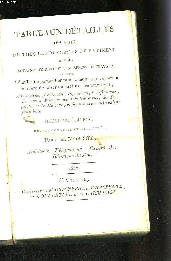 Tableaux dtaills des prix de tous les ouvrages de btiment diviss suivant les diffrentes espces de travaux et suivis d'un trait particulier pour chaque espce, sur la manire de toiser ou mesurer les ouvrages