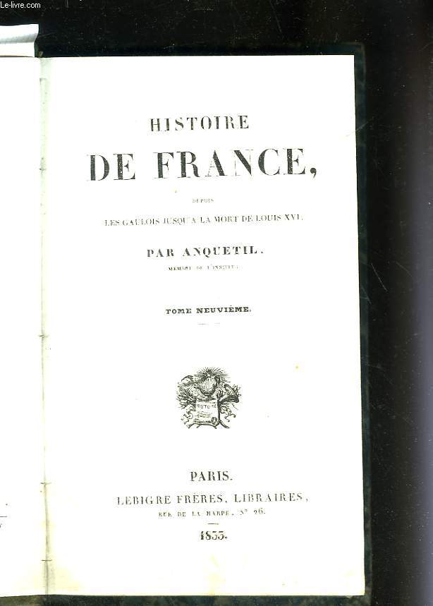 Histoire de France depuis les Gaulois jusqu' la mort de Louis XVI. Tome neuvime