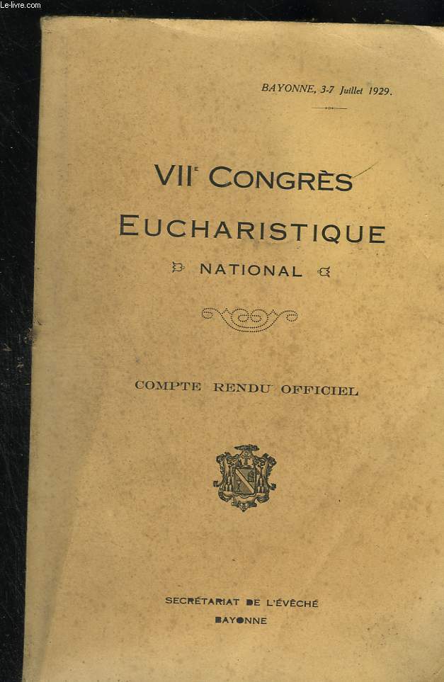 VII° Congrès Eucharistique national à Bayonne. Compte rendu officiel