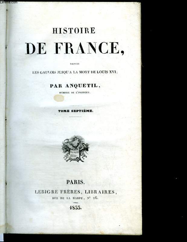 Histoire de France des Gaulois jusqu'à la mort de Louis XVI. Tomes 7 et 8