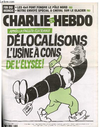 CHARLIE HEBDO N626 - APRES LA FAILLITE ELECTORALE, DELOCALISONS L'USINE A CONS DE L'ELYSEE !