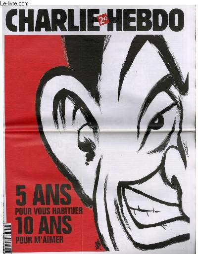 CHARLIE HEBDO N777 - 5 ANS POUR VOUS HABITUER 10 ANS POUR M'AIMER