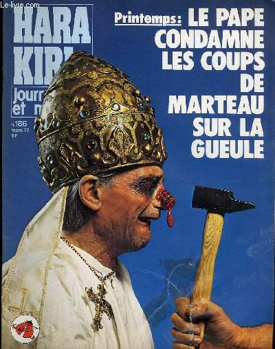 HARA-KIRI MENSUEL JOURNAL BTE ET MECHANT N186 - PRINTEMPS : LE PAPE CONDAMNE DE MARTEAU SUR LA GUEULE