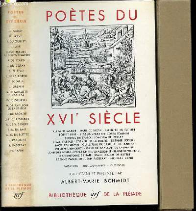 POETES DU XVI EME SIECLE - VARIANTES, BIBLIOGRAPHIES, GLOSSAIRE. TEXTE ETABLI ET PRESENTE PAR ALBERT-MARIE SCHMIDT.