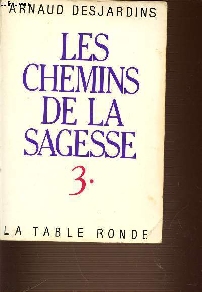LES CHEMINS DE LA SAGESSE. TOME 3.