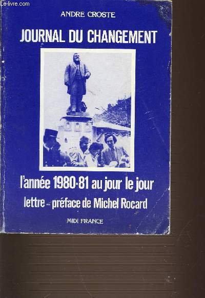 JOURNAL DU CHANGEMENT. L'ANNE 1980-1981 AU JOUR LE JOUR LETTRE-PREFACE DE MICHEL ROCARD. COLLECTION L'HISTOIRE VECUE.