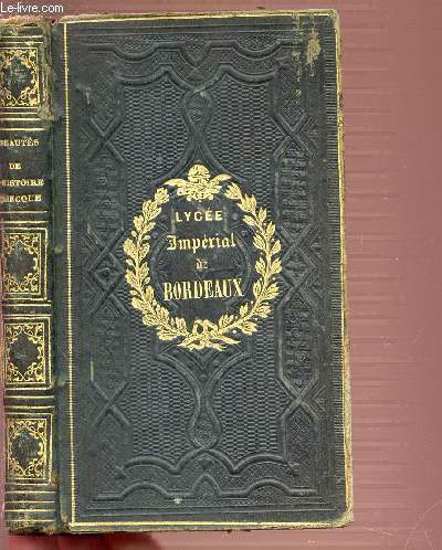 BEAUTES DE L'HISTOIRE GRECQUE OU TABLEAU D'EVENEMENTS QUI ONT IMMORTALISE LES GRECS. BIBLIOTHEQUE SPECIALISE DE LA JEUNESSE. LYCEE IMPERIAL DE BORDEAUX. SEPTIEME EDITION CORRIGEE AUGMENTEE ET ORNEE DE GRAVURES PAR LE CHEVALIER DE PROPIAC.