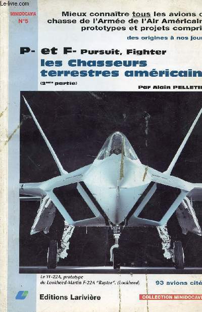 LES CHASSEURS TERRESTRES AMERICAINS - 2EME PARTIE. MIEUX CONNAITRE TOUS LES AVIONS DE CHASSE DE L'ARMEE DE L'AIR AMERICAINE PROTOTYTPES ET PROJETS COMPRIS DES ORIGINES A NOS JOURS. 93 AVIONS CITES. COLLECTION MINIDOCAVIA N5.