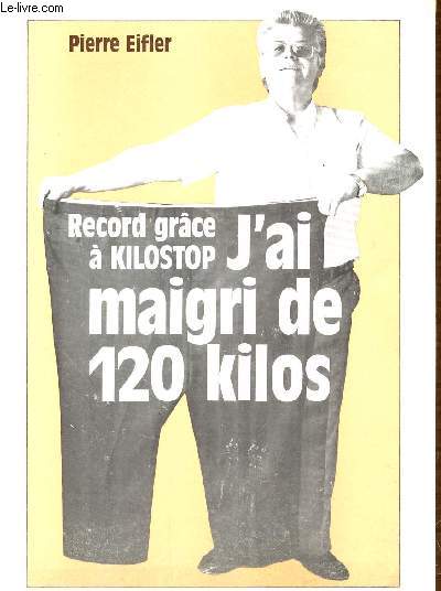 RECORD GRACE A KILOSTOP J'AI MAIGRI DE 120 KILOS. MON EXPERIENCE DU PROGRAMME KILOSTOP. CONSEILS AUX CORPULENTS.