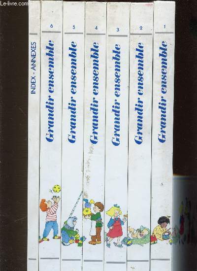 GRANDIR ENSEMBLE EN 7 VOLUMES : 6 TOMES (1+2+3+4+5+6) + INDEX - ANNEXES. ENCYCLOPEDIE D'EVEIL.