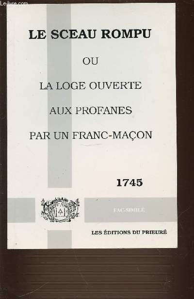 LE SCEAU ROMPU OU LA LOGE OUVERTE AUX PROFANES PAR UN FRANC-MACON. N1745. FAC-SIMILE.