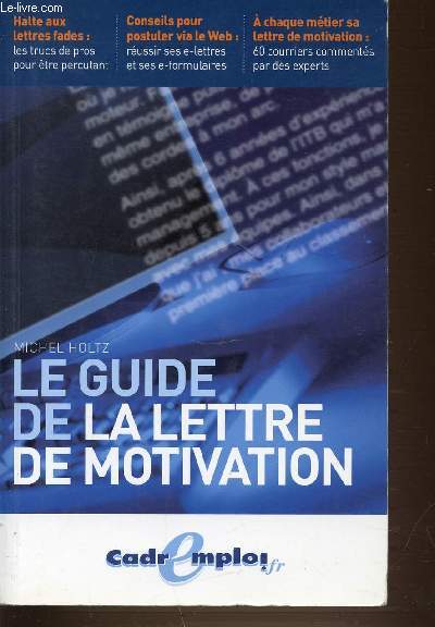 LE GUIDE DE LA LETTRE DE MOTIVATION. HALTE AUX LETTRE FADES. CONSEILS POUR POSTULER SUR LE WEB. A CHAQUE METIER SA LETTRE DE MOTIVATION.