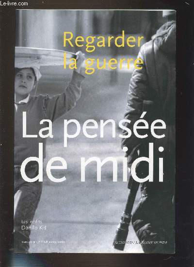 LA PENSEE DE MIDI N9 - REGARDER LA GUERRE. HIVER 2002/2003. LES INEDITS DANILO KIS.