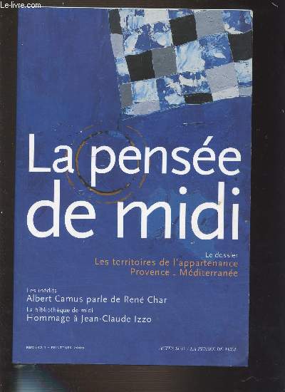 LA PENSEE DU MIDI N1 PRINTEMPS 2000 - LE DOSSIER LES TERRITOIRES DE L'APPARTENANCE PROVENCE - MEDITERRANEE. LES INEDITS ALBERT CAMUS PARLE DE RENE CHAR. LA BIBLIOTHEQUE DE MIDI HOMMAGE A JEAN-CLAUDE IZZO. + PETIT FASCICULE.