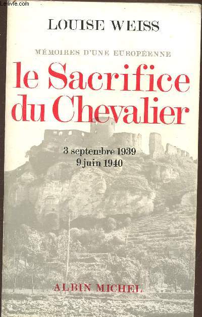 MEMOIRES D'UNE EUROPEENNE - LE SACRIFICE DU CHEVALIER : 3 SEPTEMBRE 1939 ET 9 JUIN 1940.