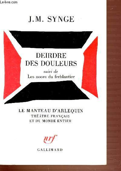 DEIRDRE DES DOULUERS - SUIVI DE LES NOCES DU FERBLANTIER. LE MANTEAU D'ARLEQUIN THEATRE FRANCAIS ET DU MONDE ENTIER.