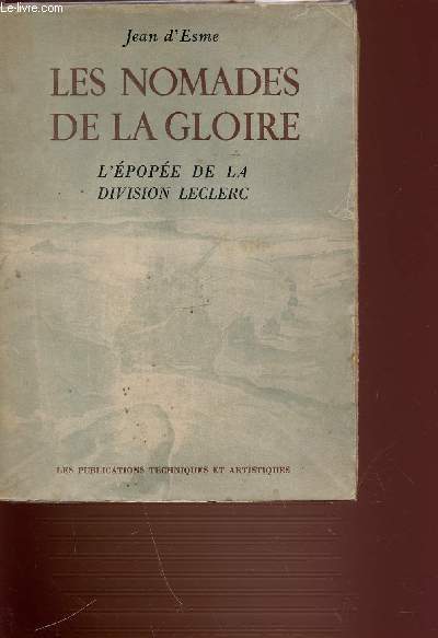LES NOMADES DE LA GLOIRE - L'EPOPEE DE LA DIVISION LECLERC