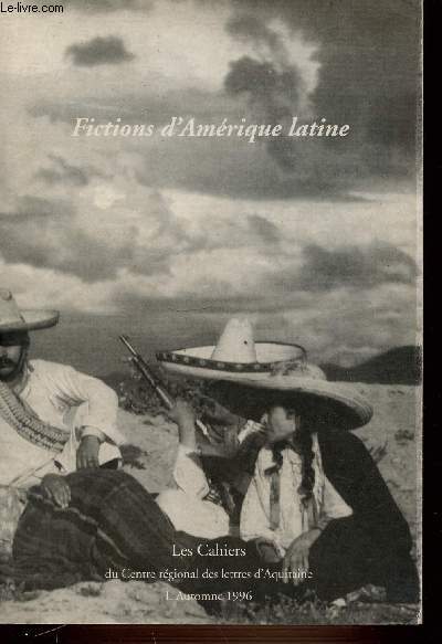 FICTIONS D'AMERIQUE LATINE - LES CAHIERS DU CENTRE REGIONAL DES LETTRES D'AQUITAINE. AUTOMNE 1996