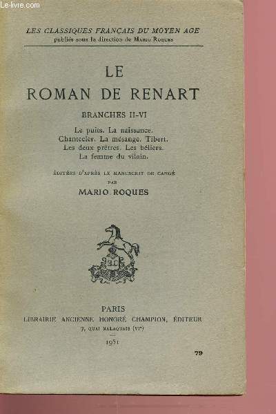 LE ROMAN DE RENART - BRANCHES 2 A 4 - LE PUITS. LA NAISSANCE. CHANTECLERC. LA MESANGE. TIBERT. LES DEUX PRETRES. LES BELIERS. LA FEMME DU VILAIN. LES CLASSIQUES FRANCAIS DU MOYEN-AGE.