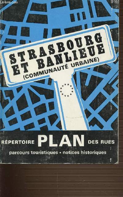 STRASBOURG ET BANLIEUE (COMMUNAUTE URBAINE) - PLAN REPERTOIRE DES RUES. PARCOURS TOURISTIQUES. NOTICES HISTORIQUES.