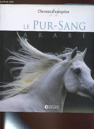 LE PUR-SANG ARABE - CHEVAUX D'ECEPTION.