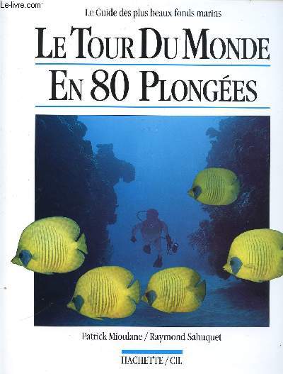 LE TOUR DU MONDE EN 80 PLONGEES - LE GUIDE DES PLUS BEAUX FONDS MARINS.