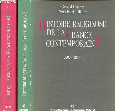HISTOIRE RELIGIEUSE DE LA FRANCE CONTEMPORAINE EN 2 VOLUMES - TOME 1 : 1800-1880 - TOME 2 : 1880-1930.