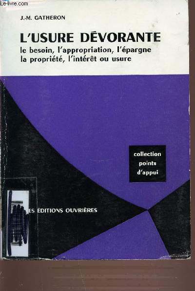 L'USURE DEVORANTE - LE BESOIN, L'APPROPRIATION, L'EPARGNE, LA PROPRIETE, L'INTERET OU USURE - COLLECTION POINTS D'APPUI.