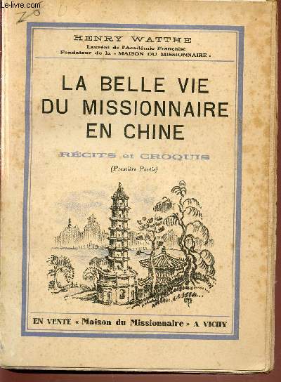 LA BELLE VIE DU MISSIONNAIRE EN CHINE - RECITS ET CROQUIS. PARTIE 1 - ENVOI DE L'AUTEUR.