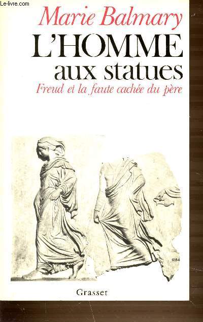 L'HOMME AUX STATUES - FREUD ET LA FAUTE CACHEE DU PERE.