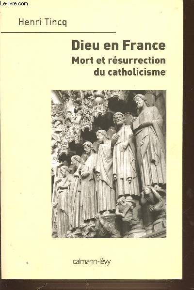 DIEU EN FRANCE - MORT ET RESURRECTION DU CATHOLICISME.