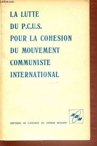LA LUTTE DU P.C.U.S. POUR LA COHESION DU MOUVEMENT COMMUNISTE INTERNATIONAL.