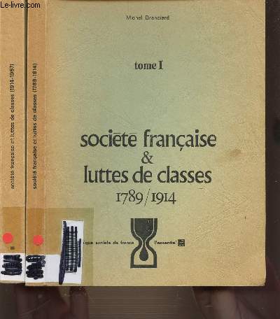 SOCIETE FRANCAISE & LUTTES DE CLASSES EN 2 VOLUMES : TOME 1 DE 1789-1914 + TOME 2 DE 1914-1967.