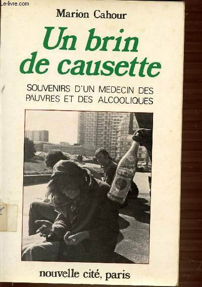 UN BRIN DE CAUSETTE - SOUVENIRS D'UN MEDECIN DES PAUVRES ET DES ALCOOLIQUES.