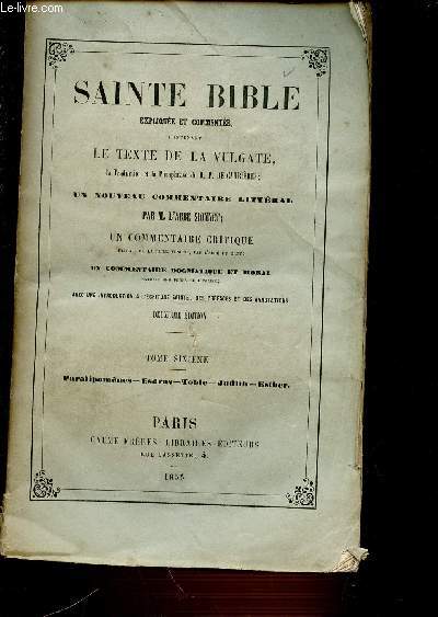 LA SAINTE BIBLE - TOME SIXIEME : PARALIPOMENES - ESDRAS - TOBIE - JUDITH - ESTHER.