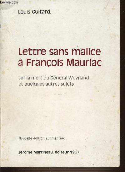LETTRE SANS MALICE A FRANCOIS MAURIAC SUR LA MORT DU GENERAL WEYGAND ET QUELQUES AUTRES SUJET.