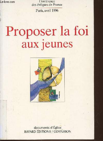 PROPOSER LA FOI AUX JEUNES - CONFERENCE DES EVEQUES DE FRANCE PARIS, AVRIL 1996 - DOCUMENTS D'EGLISE.