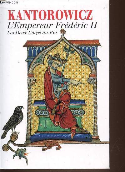 KANTOROWICZ OEUVRES : L'EMPEREUR FREDERIC II - LES DEUX CORPS DU ROI.