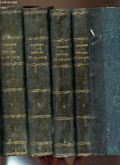 HISTOIRE DE FRANCE D'ANQUETIL EN 4 VOLUMES : 1+2+3+4 - CONTINUEE, DEPUIS LA REVOLUTION DE 1789 JUSQU'A CELLE DE 1830.