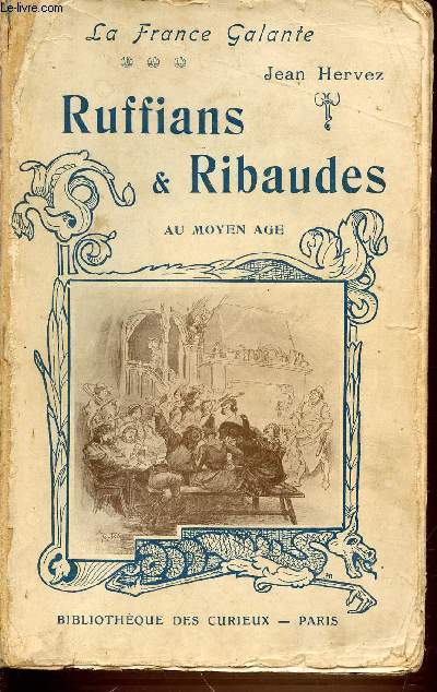 RUFFIANS & RIBAUDES AU MOYEN AGE D'APRES L'HISTOIRE DE LA PROSTITUTION DE PIERRE DUFOUR - LA FRANCE GALANTE