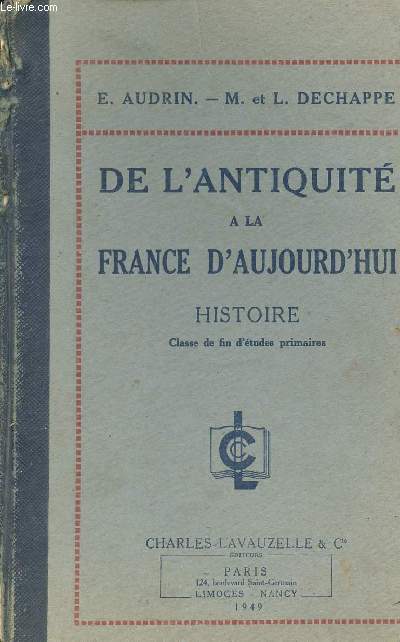 DE L'ANTIQUITE A LA FRANCE D'AUJOURD'HUI - HISTOIRE CLASSE DE FIN D'ETUDES PRIMAIRES.