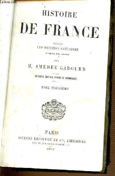 HISTOIRE DE FRANCE DEPUIS LES ORIGINES GAULOISES JUSQU'A NOS JOURS - SEPTIME EDITION - TOME 3.