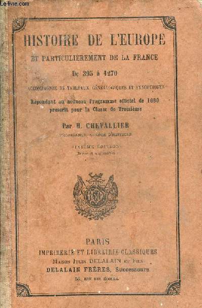HISTOIRE DE L'EUROPE ET PARTICULIEREMENT DE LA FRANCE DE 395 A 1270 - REPONDANT AU NOUVEAU PROGRAMME OFFICIEL DE 1880 PRESCRIT POUR LA CLASSE DE TROISIEME.