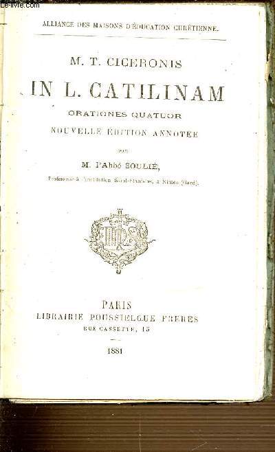 M. T. CICERONIS IN L. CATILINAM ORATIONES QUATUOR - ALLIANCE DES MAISONS D'EDUCATION CHRETIENNE.