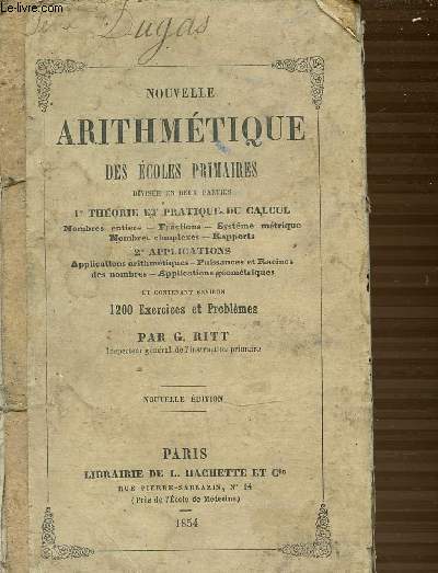 NOUVELLE ARITHMETIQUE DES ECOLES PRIMAIRES DIVISEE EN 2 PARTIES : THEORIE ET PRATIQUE DU CAL + APPLICATIONS.