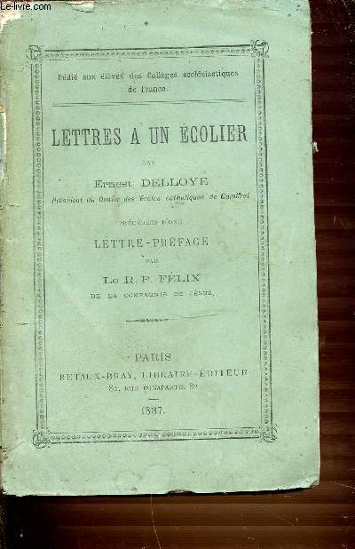 LETTRES A UN ECOLIER PRECEDEES D'UNE LETTRE-PREFACE. DEDIE AUX ELEVES DES COLLEGES ECCLESIASTIQUES DE FRANCE.