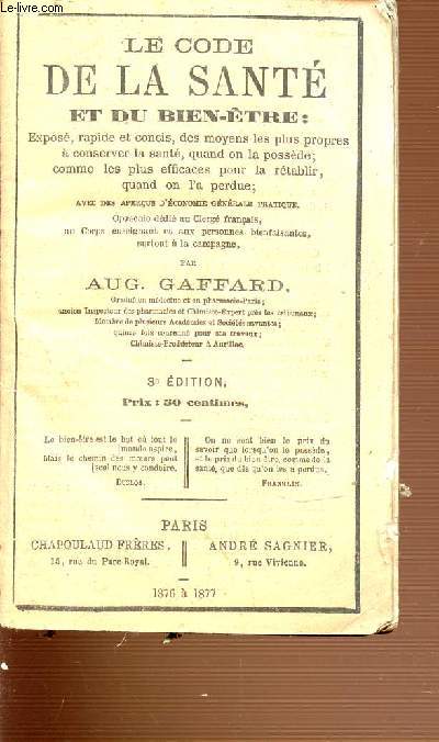 LE CODE DE LA SANTE ET BIEN-ETRE : EXPOSE RAPIDE ET CONCIS DES MOYENS LES PLUS PROPRES A CONSERVER LA SANTE, QUAND ON LA POSSEDE, COMME LES PLUS EFFICACES POUR LA RETABLIR, QUAND ON L'A PERDUE.