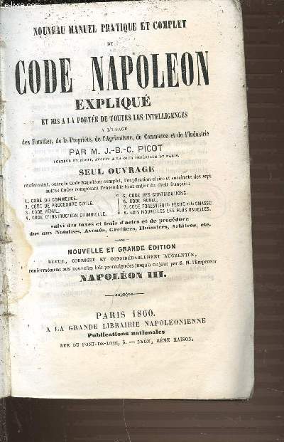 NOUVEAU MANUEL PRATIQUE ET COMPLET DU CODE NAPOLEON EXPLIQUE ET MIS A LA PORTEE DE TOUTES LES INTELLIGENCES A L'USAGE DES FAMILLES, DE LA PROPRIETE, DE L'AGRICULTURE, DU COMMERCE ET DE L'INDUSTRIE.