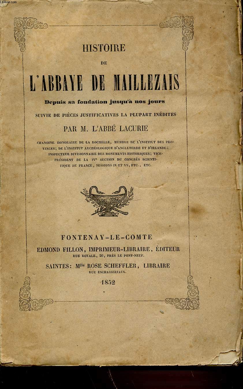 HISTOIRE DE L'ABBAYE DE MAILLEZAIS - DEPUIS SA FONDATION JUSQU'A NOS JOURS SUIVIE DE PIECES JUSTIFICATIVES LA PLUPART INEDITES.